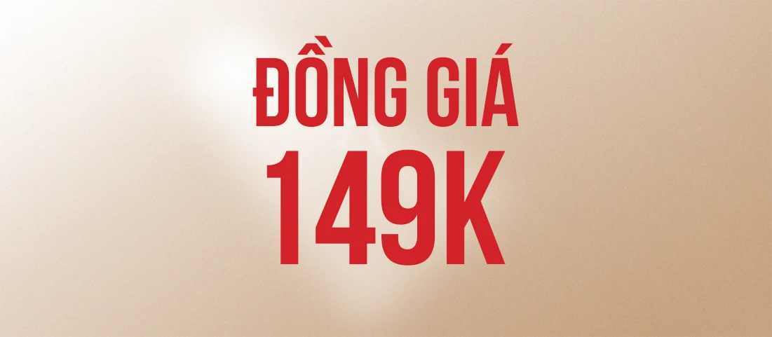 ĐỒNG GIÁ 149K