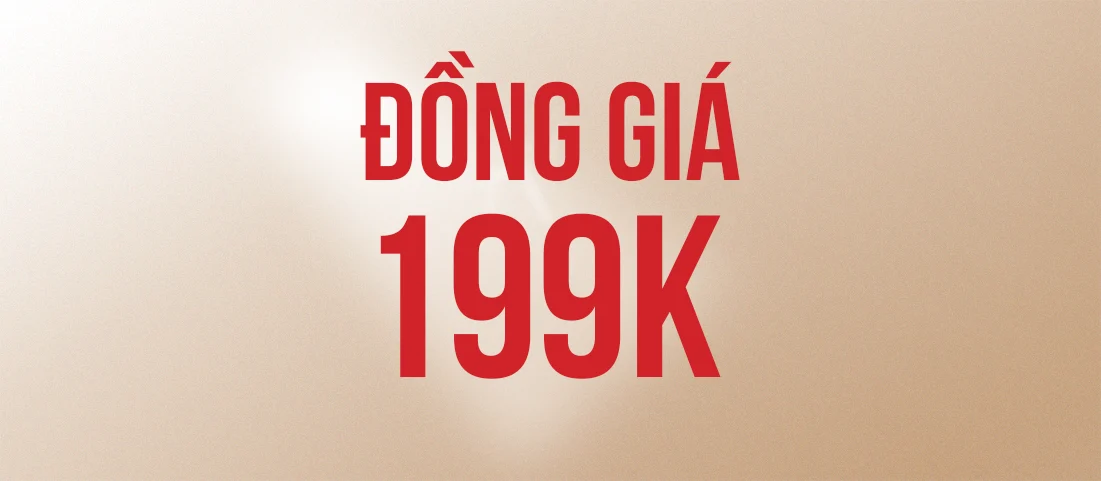 ĐỒNG GIÁ 199K