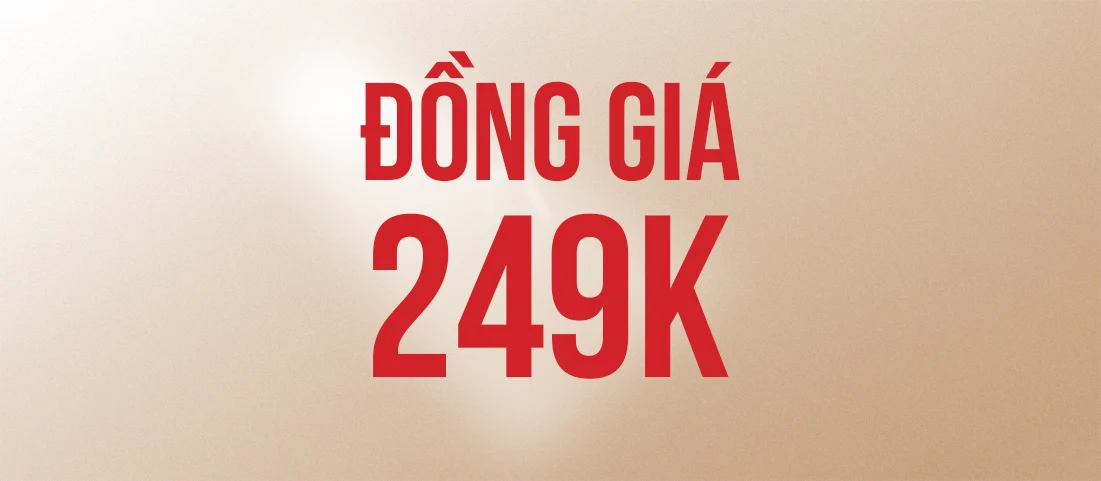 ĐỒNG GIÁ 249K